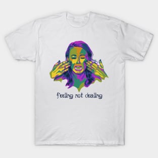 Feeling Not Dealing T-Shirt